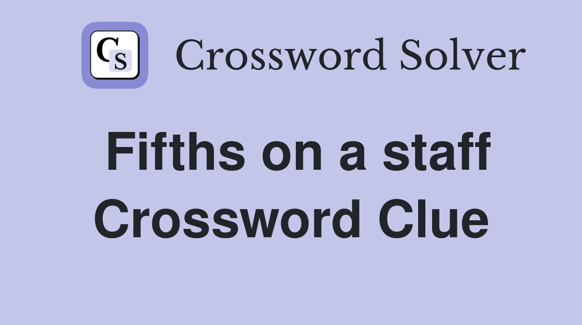 Fifths on a staff Crossword Clue