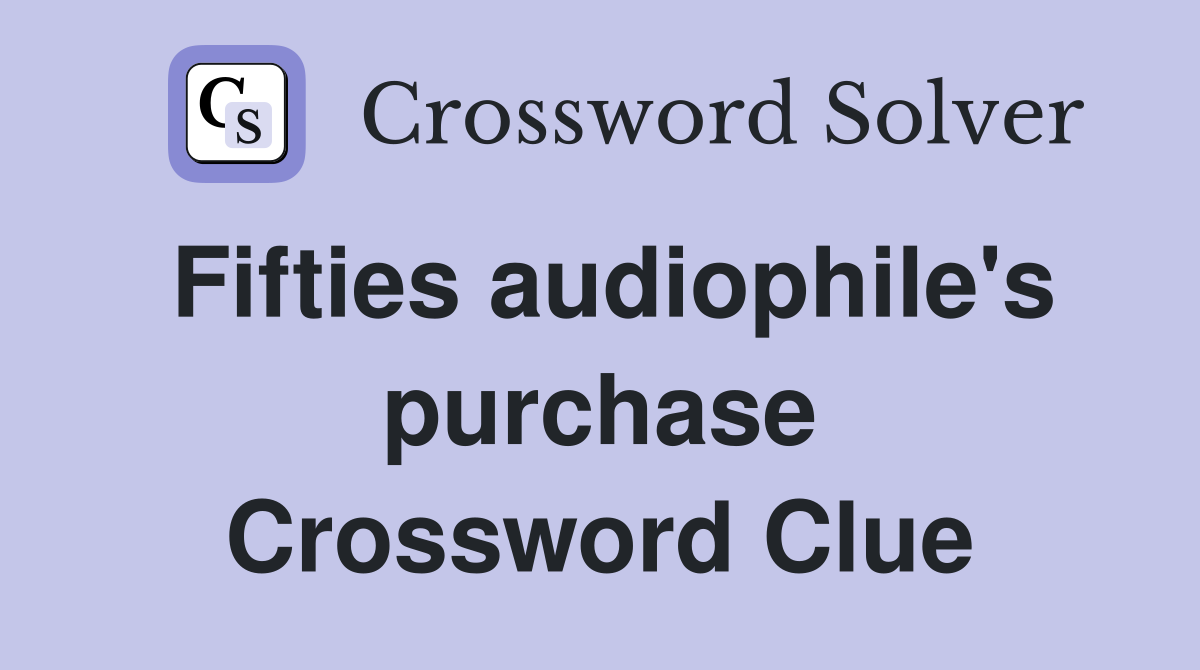 Fifties audiophile's purchase Crossword Clue
