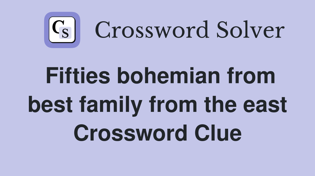 Fifties bohemian from best family from the east Crossword Clue