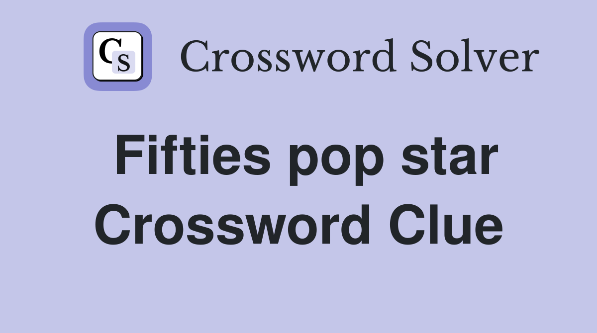 Fifties pop star Crossword Clue