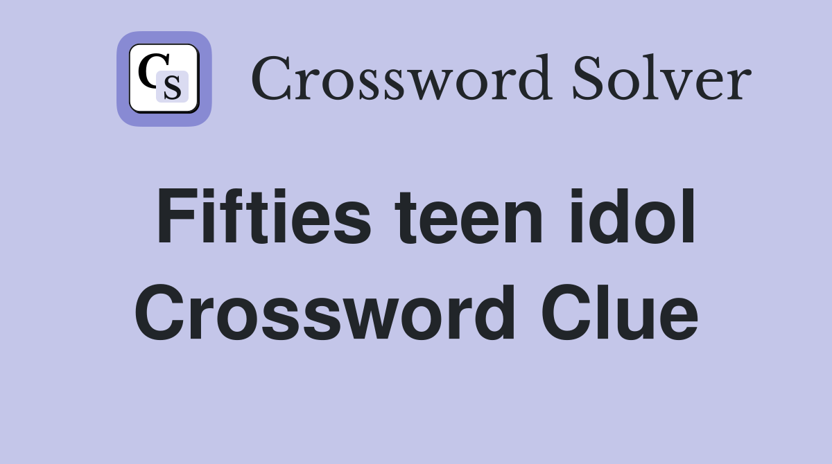 Fifties teen idol Crossword Clue