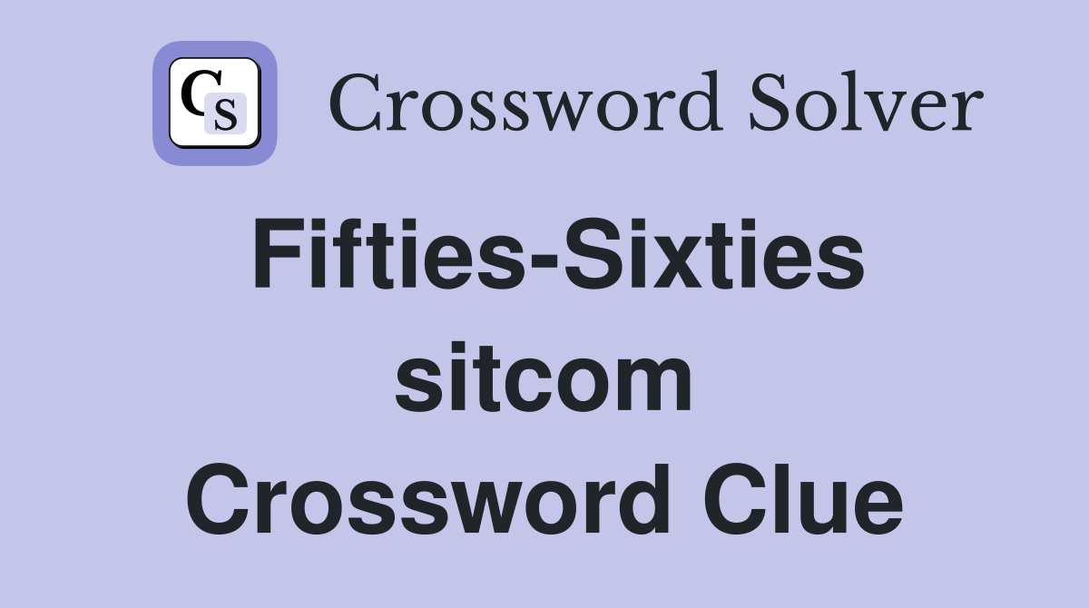 Fifties-Sixties sitcom Crossword Clue