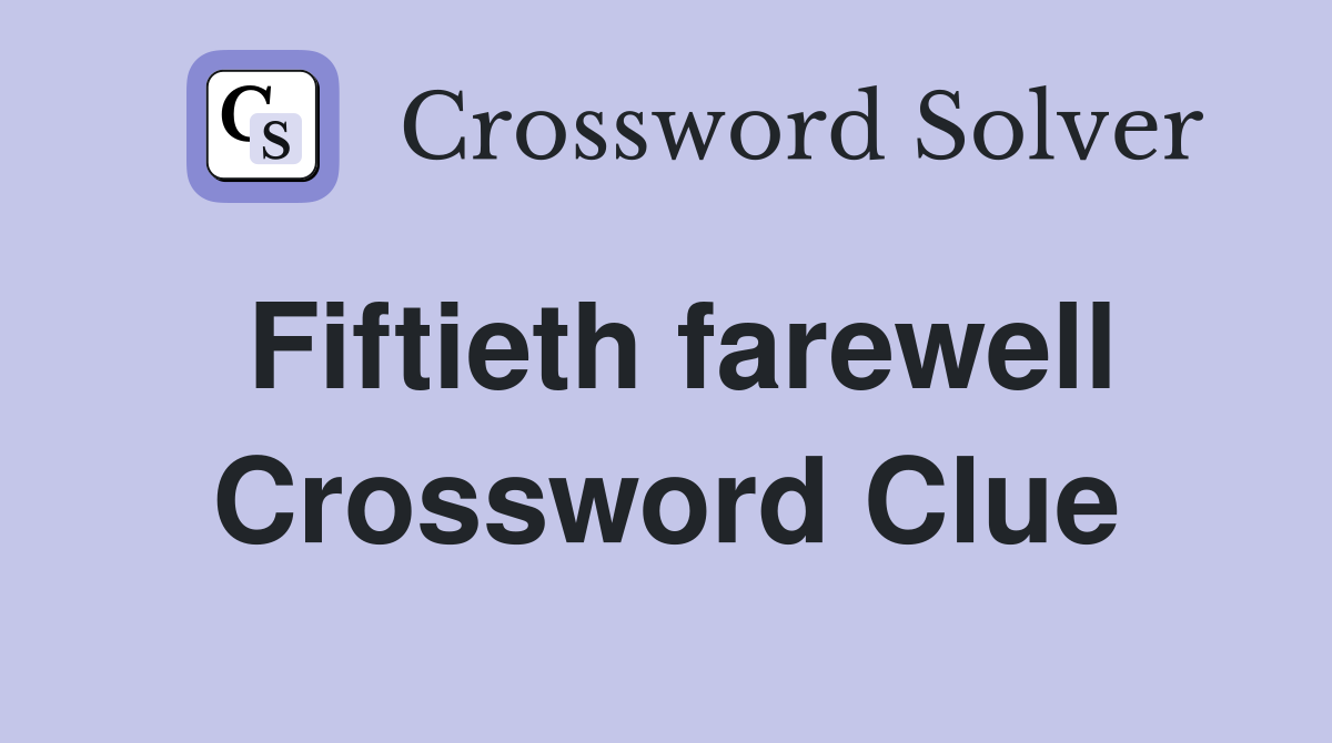 Fiftieth farewell Crossword Clue