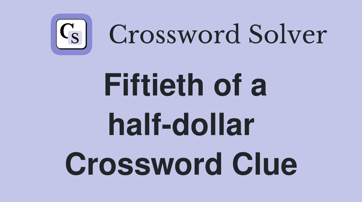 Fiftieth of a half-dollar Crossword Clue