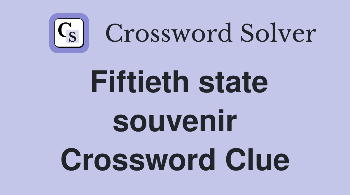 Fiftieth state souvenir Crossword Clue