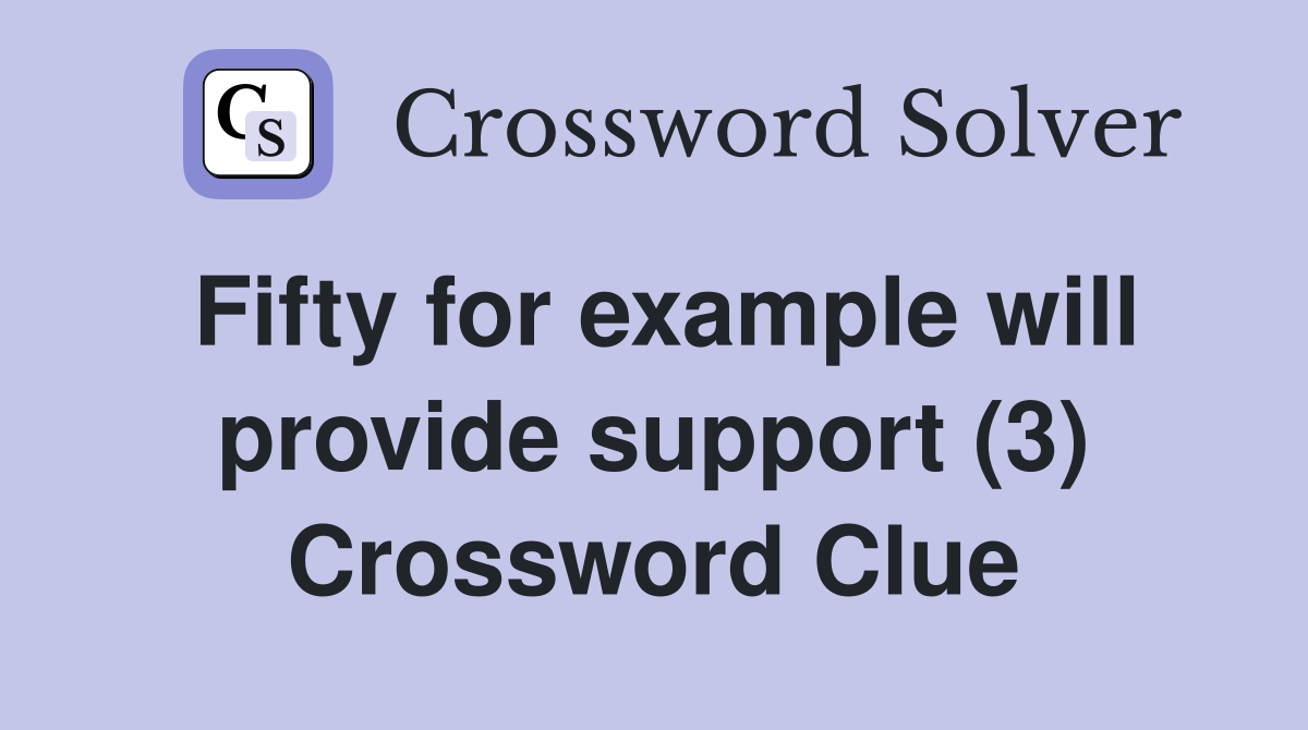 Fifty for example will provide support (3) Crossword Clue