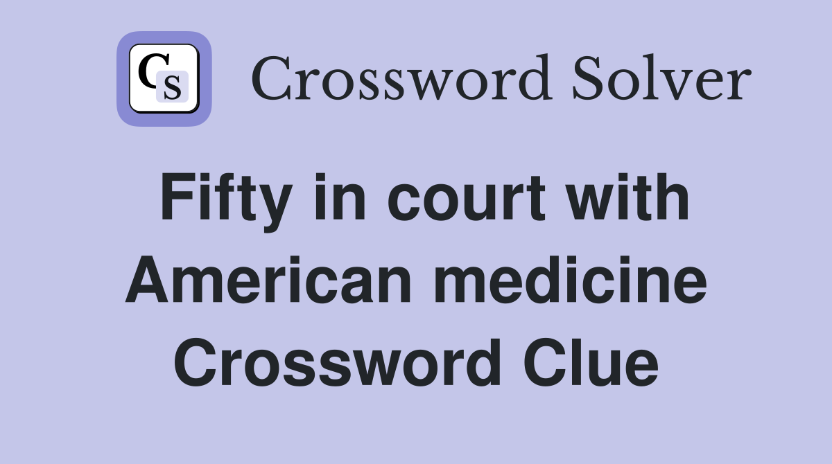 Fifty in court with American medicine Crossword Clue