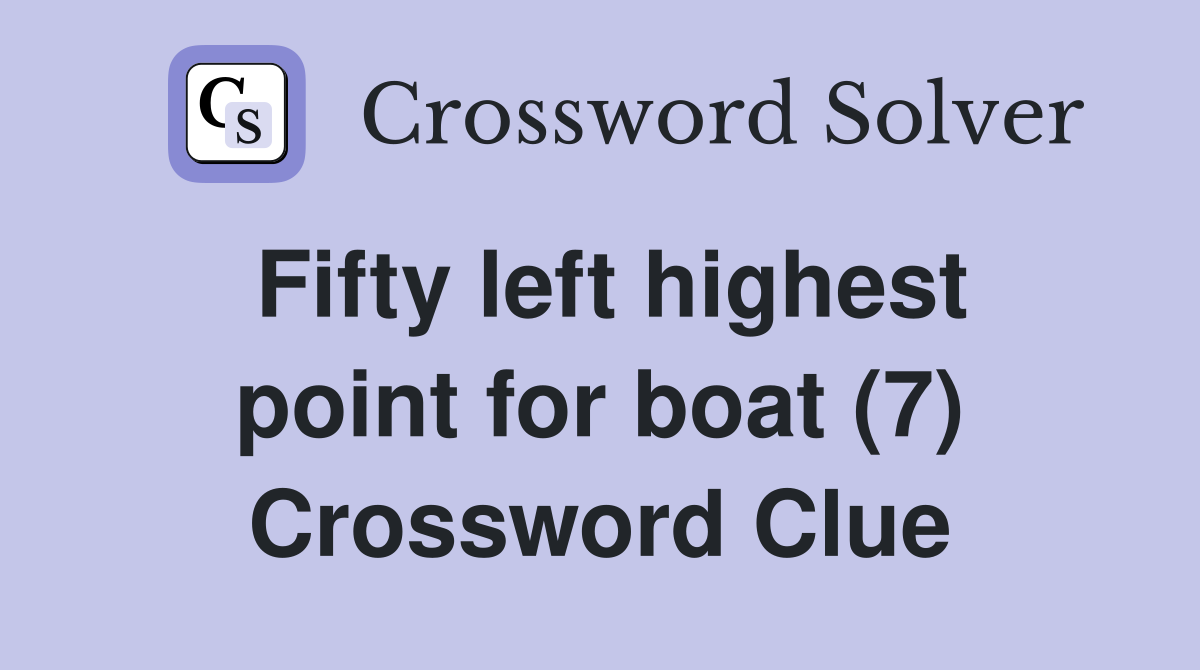 Fifty left highest point for boat (7) Crossword Clue