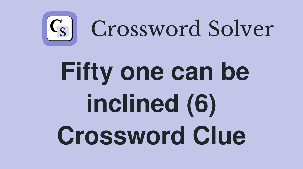 Fifty one can be inclined (6) Crossword Clue