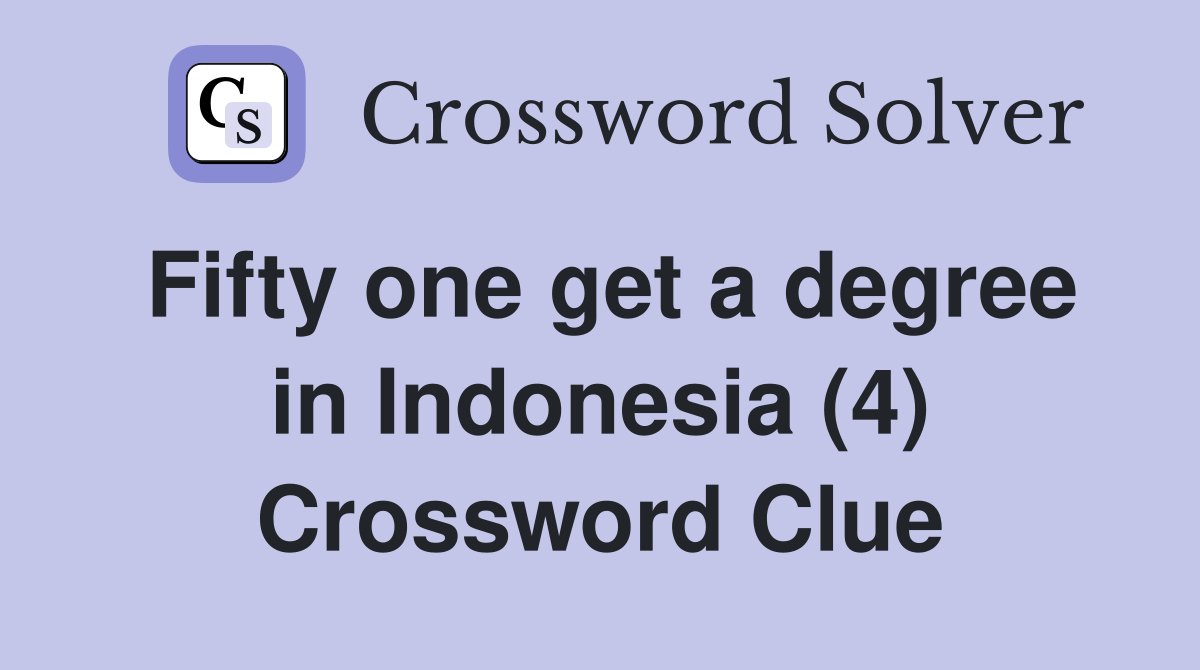 Fifty one get a degree in Indonesia (4) Crossword Clue