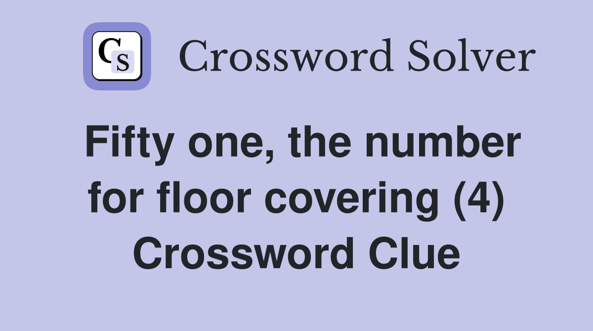 Fifty one, the number for floor covering (4) Crossword Clue