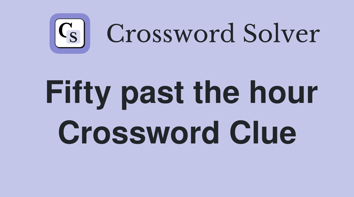 Fifty past the hour Crossword Clue