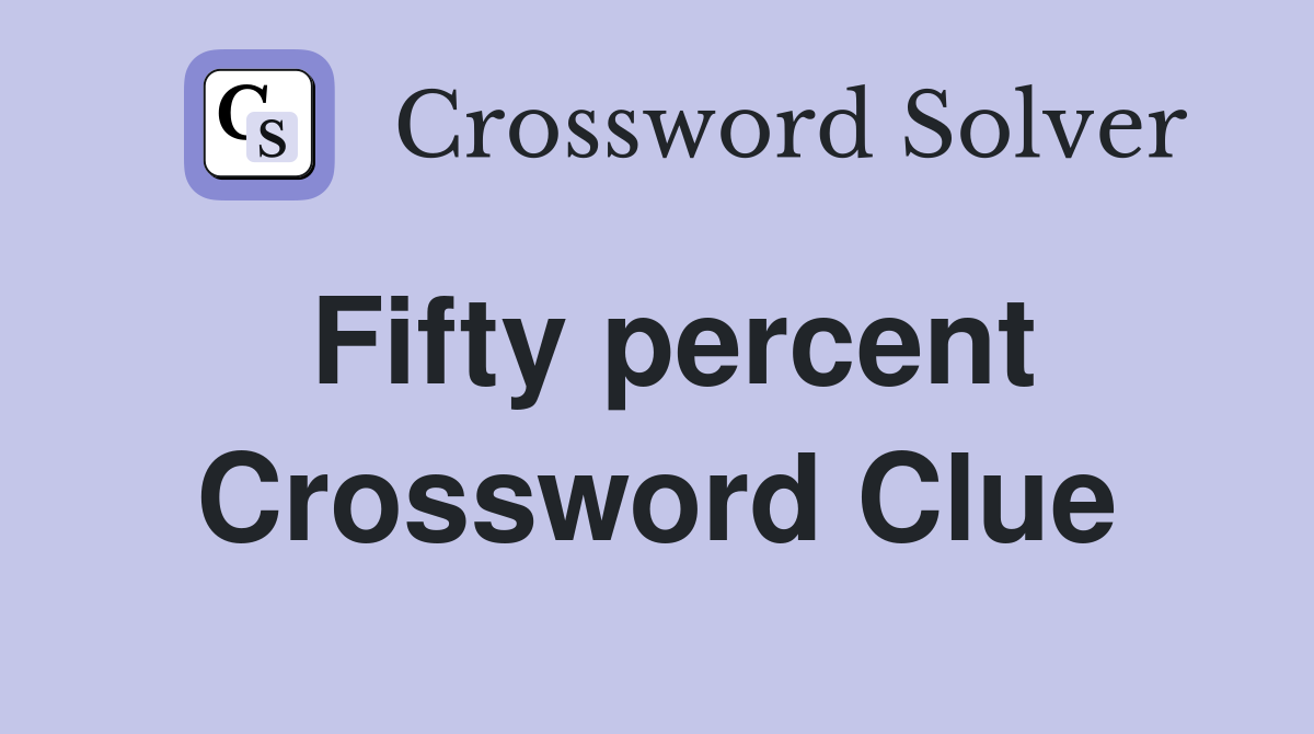 Fifty percent Crossword Clue