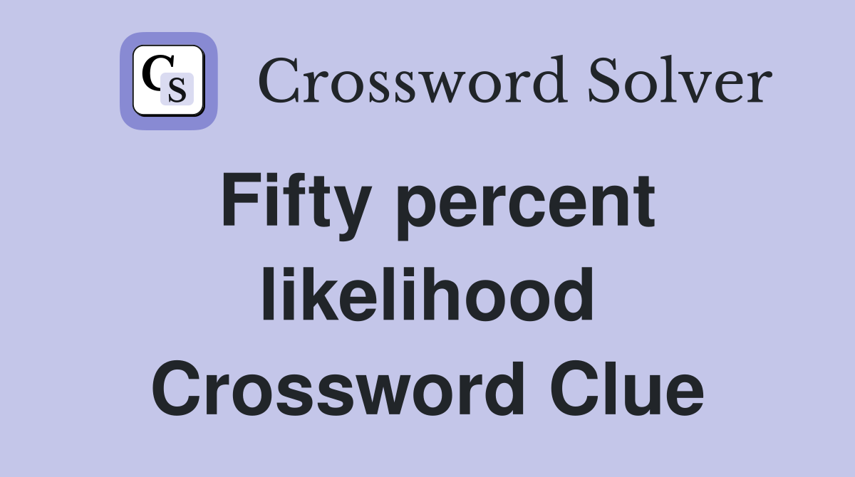 Fifty percent likelihood Crossword Clue