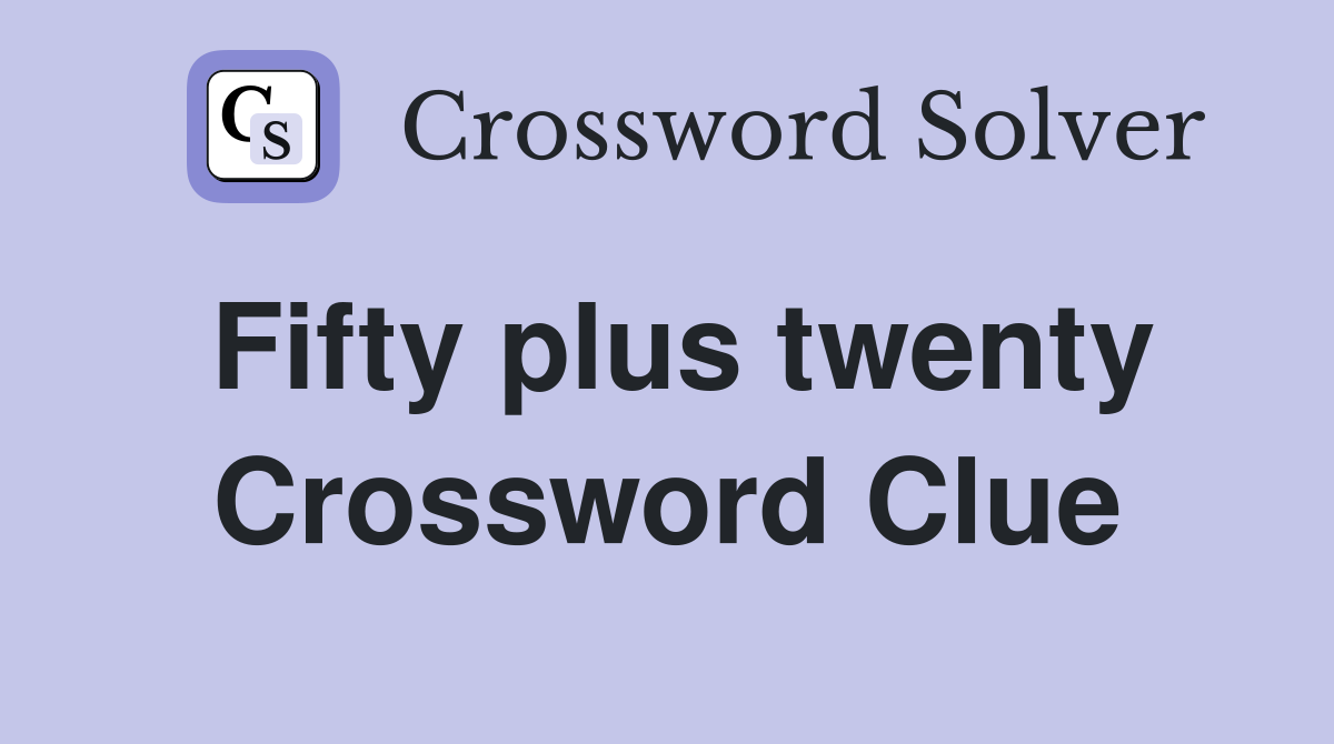 Fifty plus twenty Crossword Clue