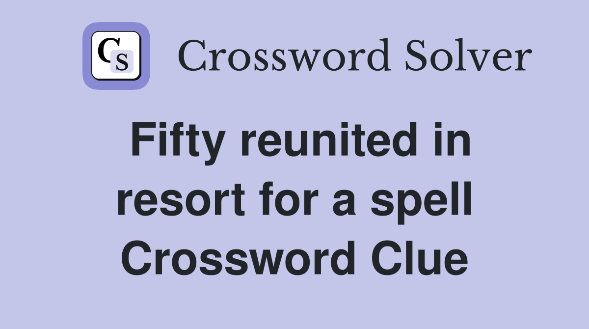 Fifty reunited in resort for a spell Crossword Clue