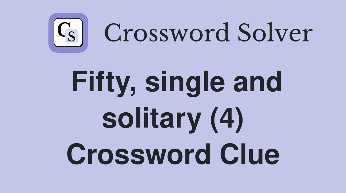 Fifty, single and solitary (4) Crossword Clue