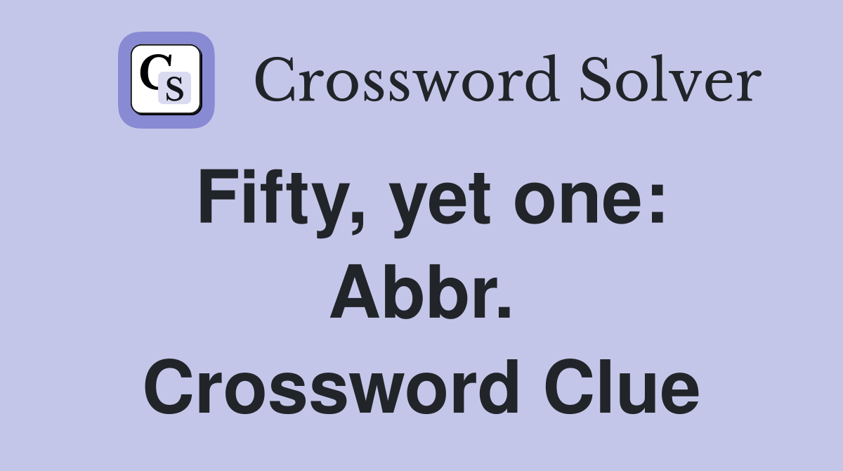 Fifty, yet one: Abbr. Crossword Clue