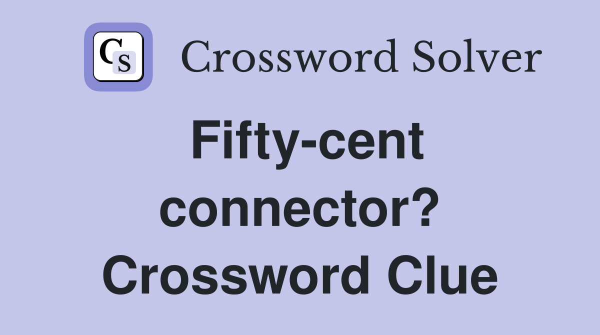 Fifty-cent connector? Crossword Clue