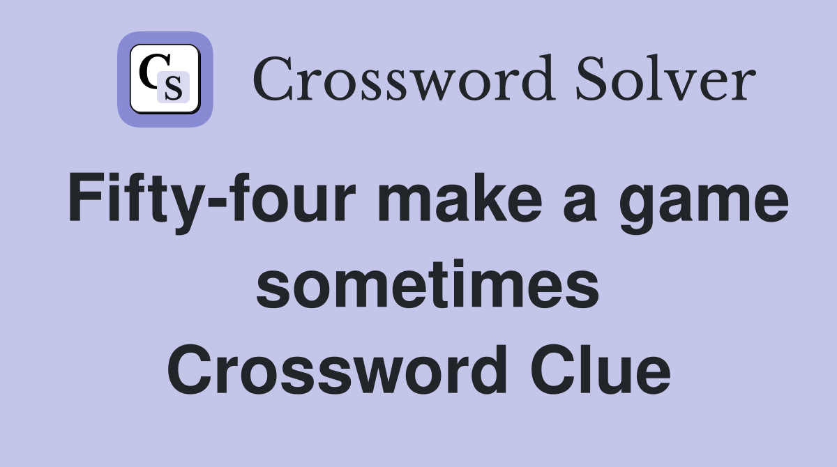 Fifty-four make a game  sometimes Crossword Clue