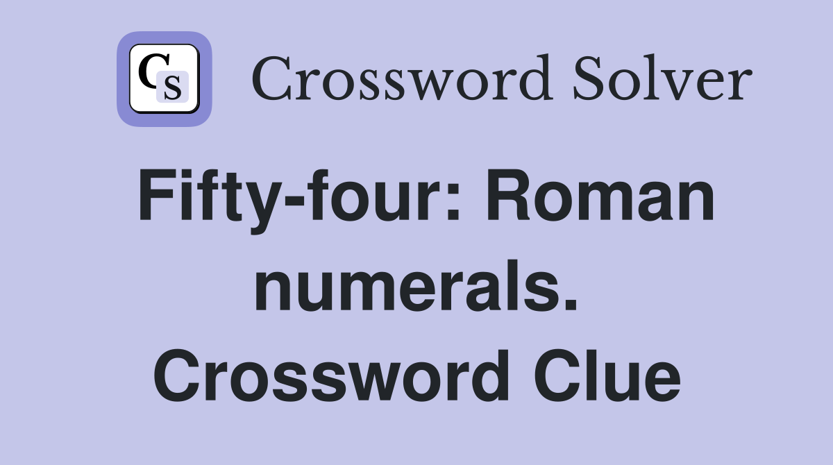 Fifty-four: Roman numerals. Crossword Clue