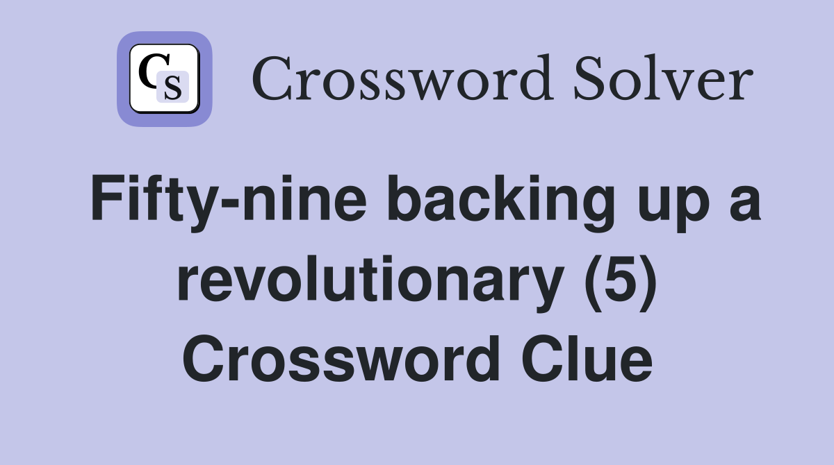 Fifty-nine backing up a revolutionary (5) Crossword Clue