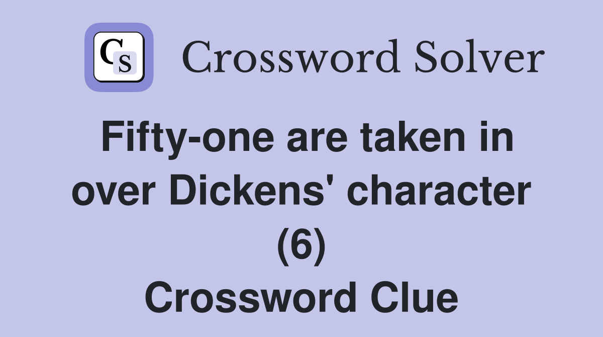 Fifty-one are taken in over Dickens' character (6) Crossword Clue