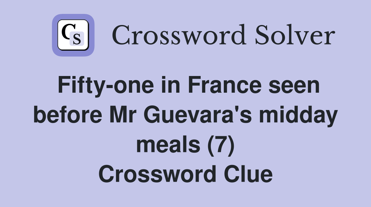 Fifty-one in France seen before Mr Guevara's midday meals (7) Crossword Clue