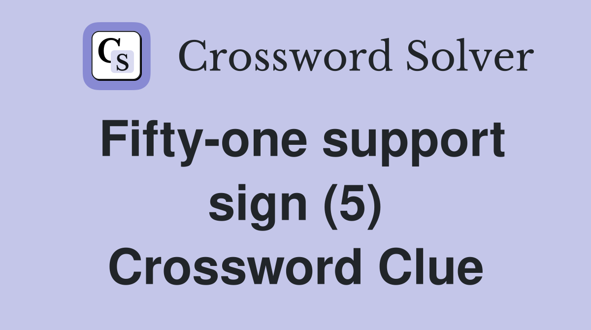 Fifty-one support sign (5) Crossword Clue