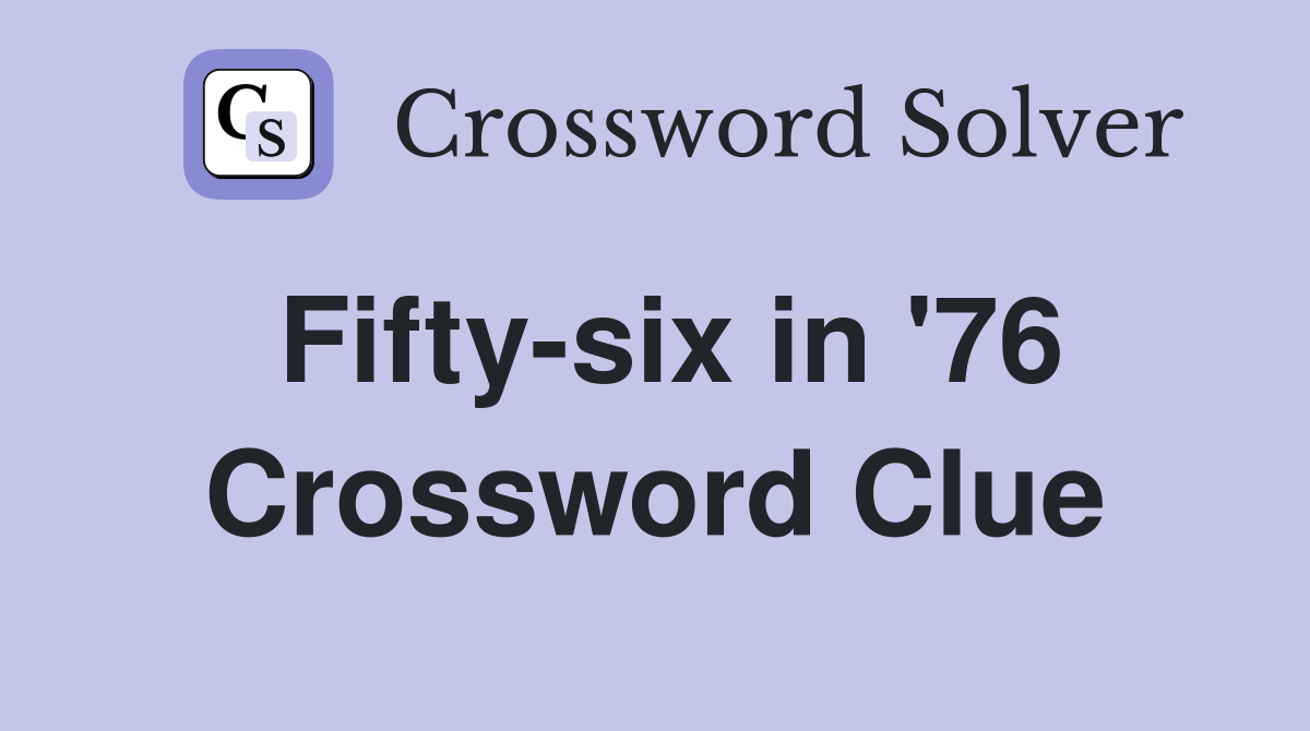 Fifty-six in '76 Crossword Clue