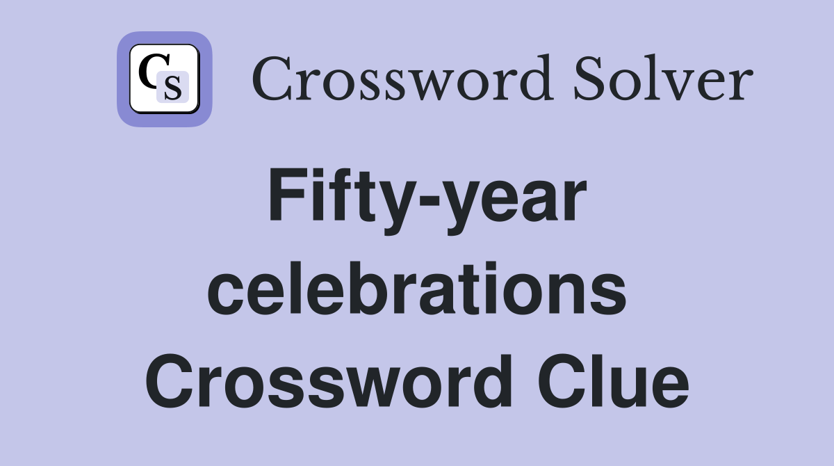 Fifty-year celebrations Crossword Clue