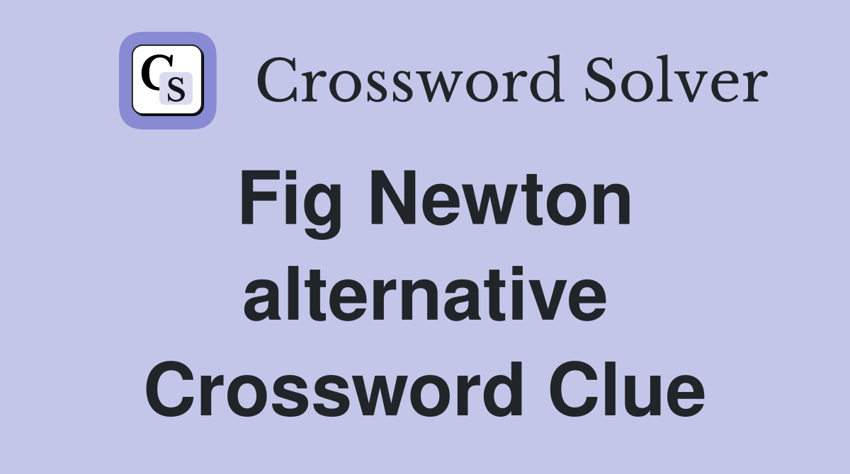 Fig Newton alternative Crossword Clue