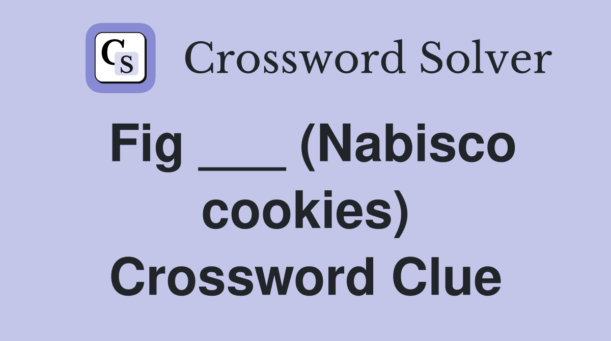 Fig ___ (Nabisco cookies) Crossword Clue