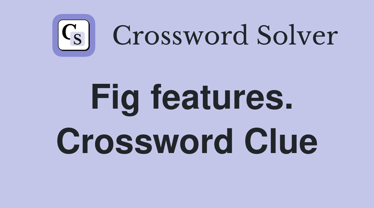 Fig features. Crossword Clue