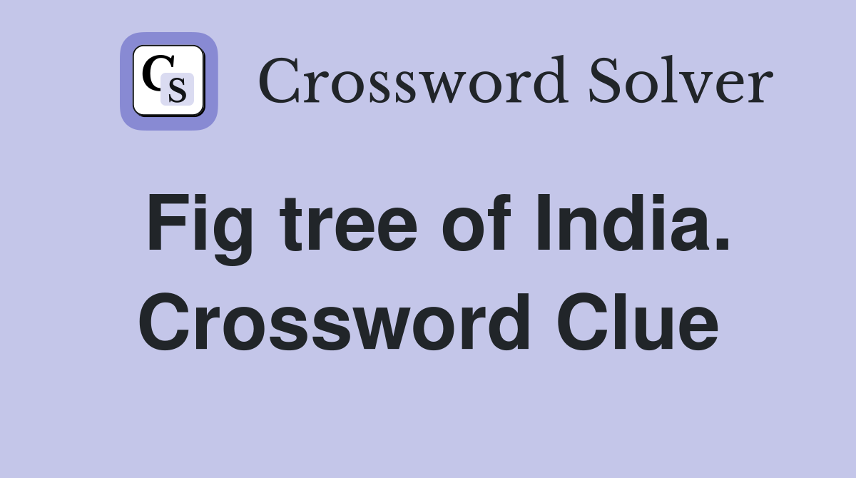 Fig tree of India. Crossword Clue