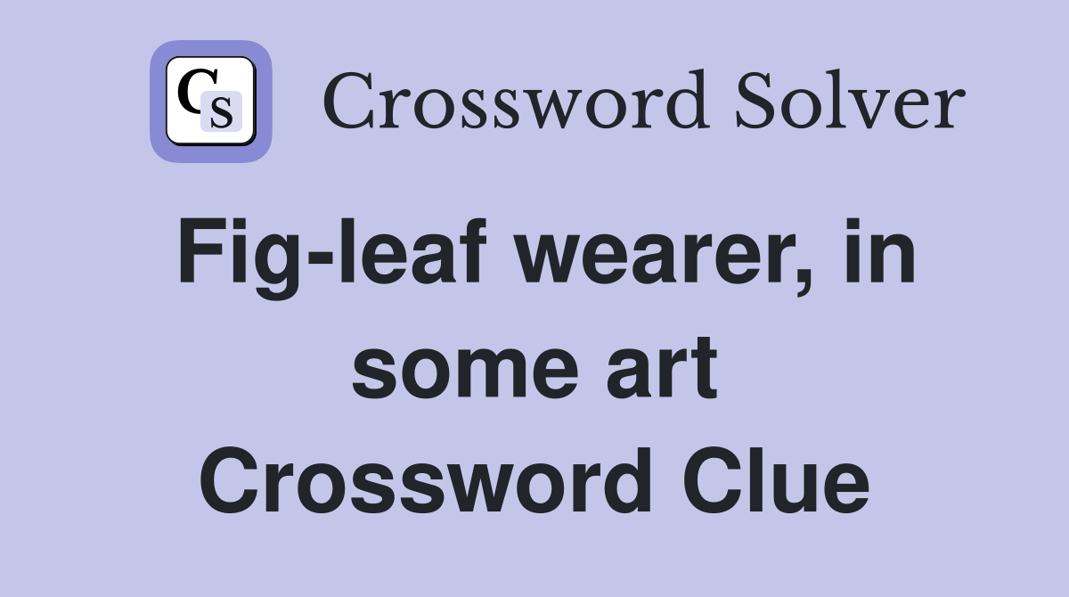 Fig-leaf wearer, in some art Crossword Clue