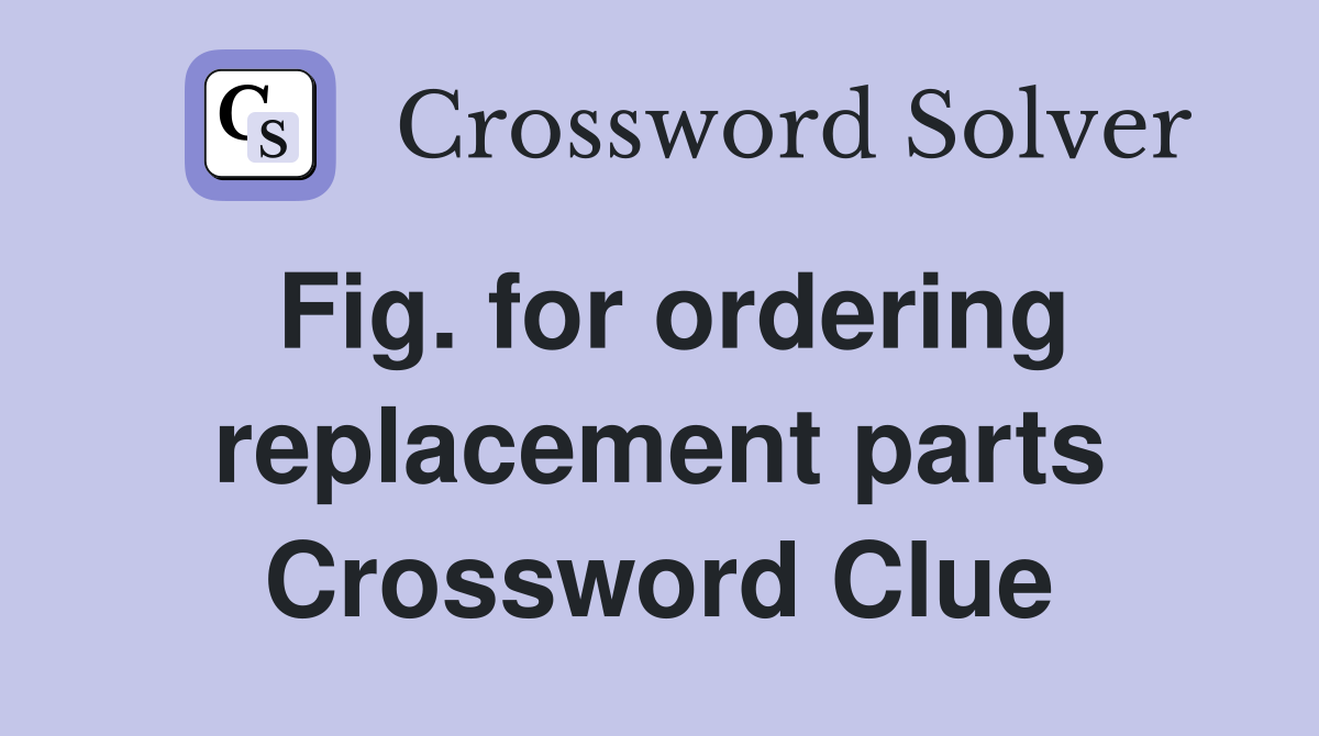 Fig. for ordering replacement parts Crossword Clue