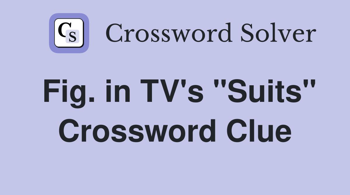 Fig. in TV's "Suits" Crossword Clue