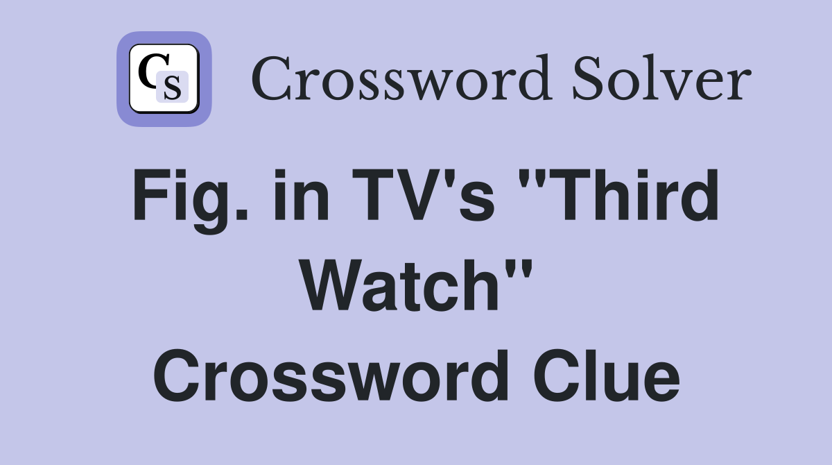 Fig. in TV's "Third Watch" Crossword Clue