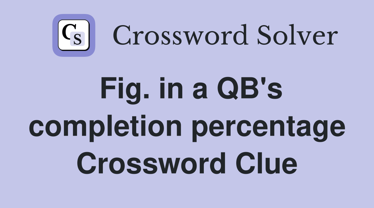 Fig. in a QB's completion percentage Crossword Clue