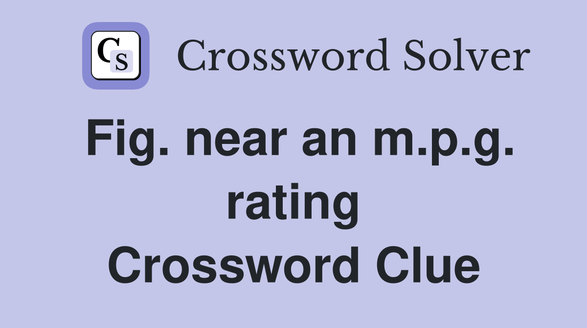 Fig. near an m.p.g. rating Crossword Clue