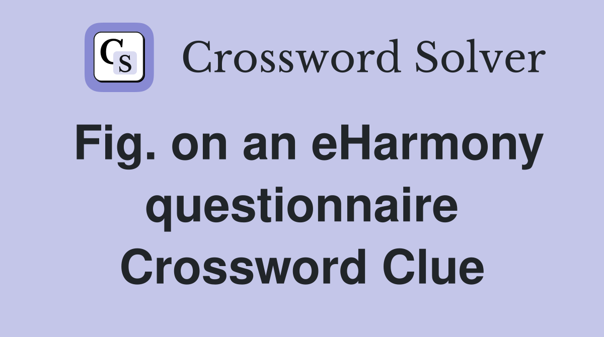 Fig. on an eHarmony questionnaire Crossword Clue