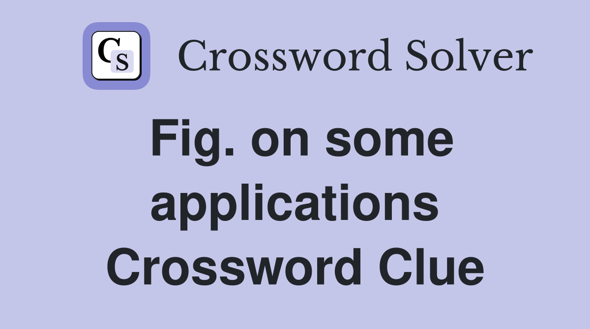 Fig. on some applications Crossword Clue