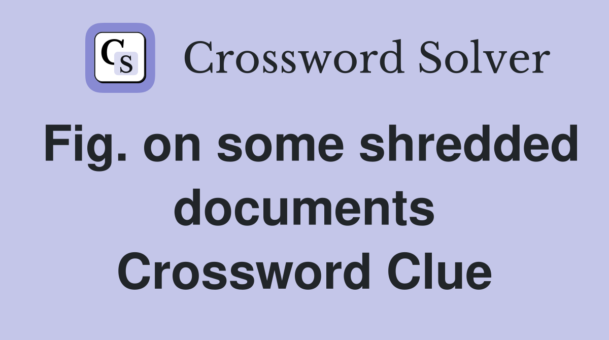 Fig. on some shredded documents Crossword Clue