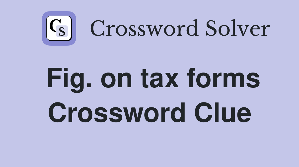 Fig. on tax forms Crossword Clue