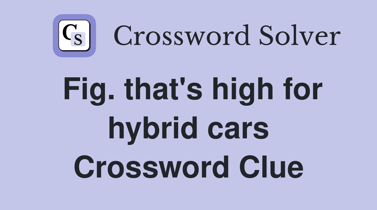 Fig. that's high for hybrid cars Crossword Clue