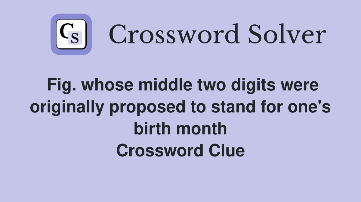 Fig. whose middle two digits were originally proposed to stand for one's birth month Crossword Clue