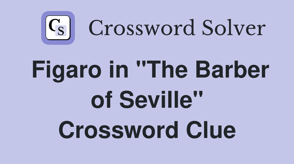 Figaro in "The Barber of Seville" Crossword Clue
