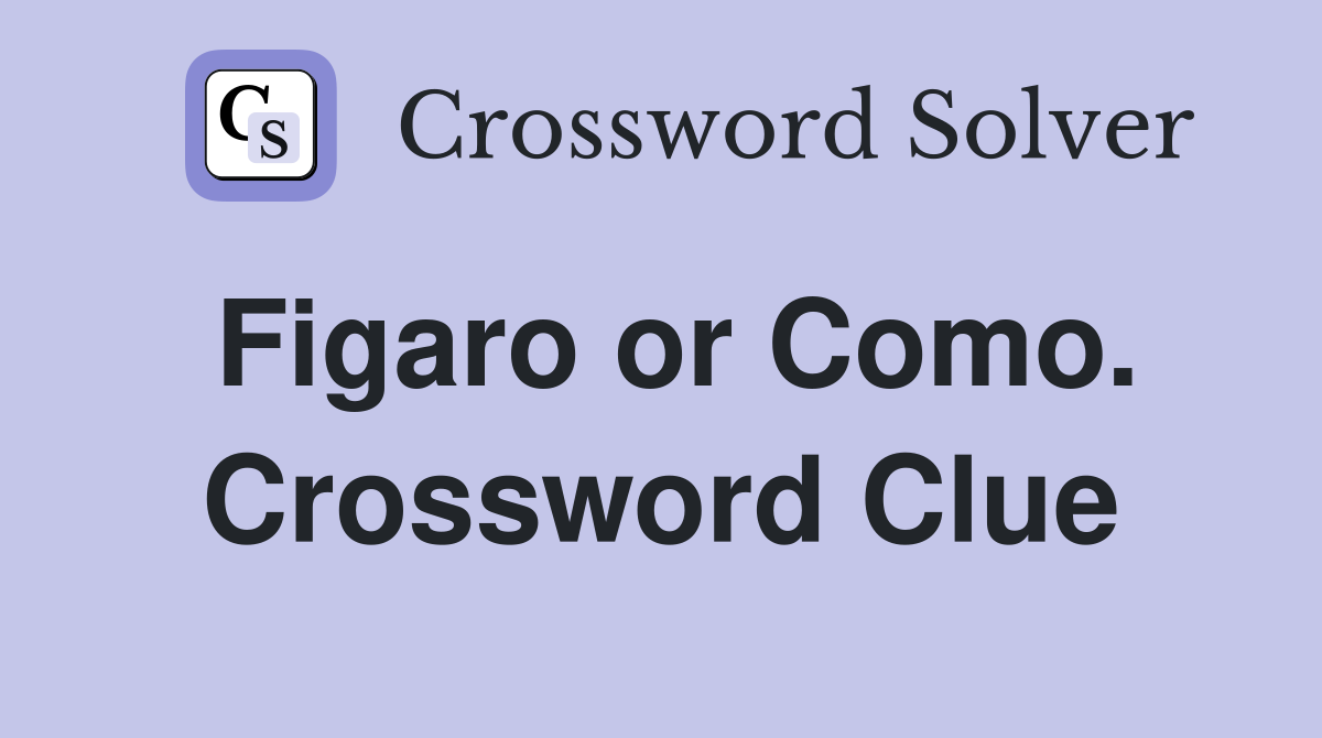Figaro or Como. Crossword Clue