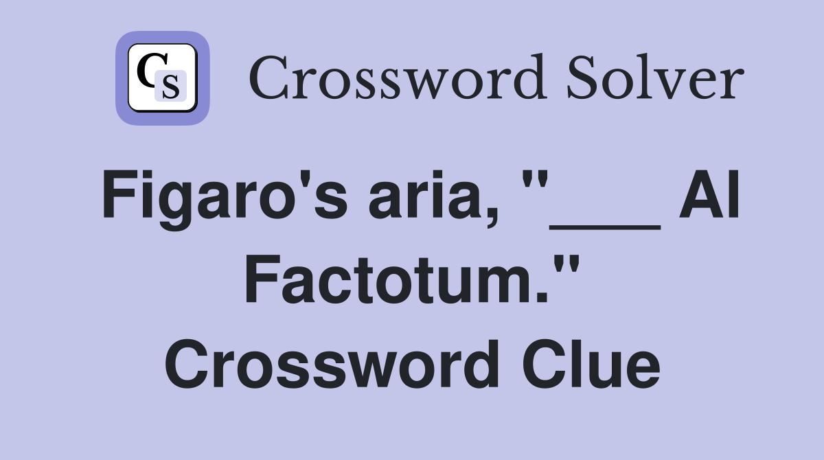 Figaro's aria, "___ Al Factotum." Crossword Clue